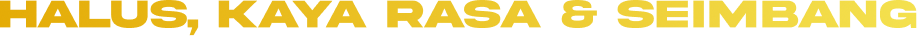 Halus Kaya Rasa dan Seimbang